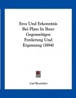 Eros Und Erkenntnis Bei Plato In Ihrer Gegenseitigen Forderung Und Erganzung (1894)