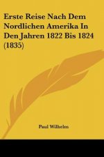 Erste Reise Nach Dem Nordlichen Amerika In Den Jahren 1822 Bis 1824 (1835)