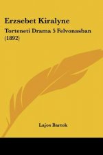 Erzsebet Kiralyne: Torteneti Drama 5 Felvonasban (1892)