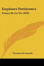 Esquisses Parisiennes: Scenes De La Vie (1876)