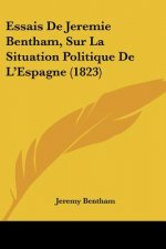 Essais De Jeremie Bentham, Sur La Situation Politique De L'Espagne (1823)