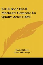 Est-Il Bon? Est-Il Mechant? Comedie En Quatre Actes (1884)