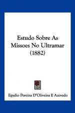 Estudo Sobre As Missoes No Ultramar (1882)