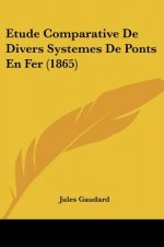 Etude Comparative De Divers Systemes De Ponts En Fer (1865)