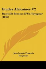 Etudes Africaines V2: Recits Et Pensees D'Un Voyageur (1847)