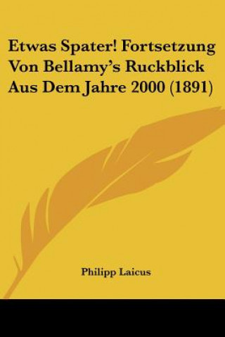 Etwas Spater! Fortsetzung Von Bellamy's Ruckblick Aus Dem Jahre 2000 (1891)