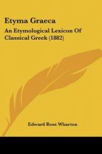 Etyma Graeca: An Etymological Lexicon Of Classical Greek (1882)