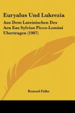 Euryalus Und Lukrezia: Aus Dem Lateinischen Des Aen Eas Sylvius Picco-Lomini Ubertragen (1907)