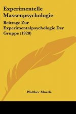 Experimentelle Massenpsychologie: Beitrage Zur Experimentalpsychologie Der Gruppe (1920)