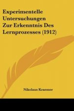 Experimentelle Untersuchungen Zur Erkenntnis Des Lernprozesses (1912)