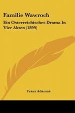 Familie Wawroch: Ein Osterreichisches Drama In Vier Akten (1899)