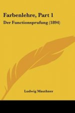 Farbenlehre, Part 1: Der Functionsprufung (1894)