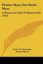 Florian Mayr, Der Kraft-Mayr: A Humorous Tale Of Musical Life (1914)