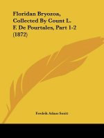 Floridan Bryozoa, Collected By Count L. F. De Pourtales, Part 1-2 (1872)