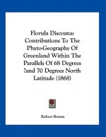 Florula Discoana: Contributions To The Phyto-Geography Of Greenland Within The Parallels Of 68 Degrees ̊and 70 Degrees North Latitu