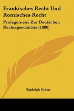 Frankisches Recht Und Romisches Recht: Prolegomena Zur Deutschen Rechtsgeschichte (1880)
