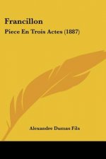 Francillon: Piece En Trois Actes (1887)