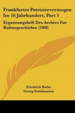 Frankfurter Patriziervermogen Im 16 Jahrhundert, Part 1: Erganzungsheft Des Archivs Fur Kulturgeschichte (1908)