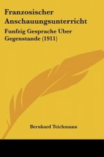 Franzosischer Anschauungsunterricht: Funfzig Gesprache Uber Gegenstande (1911)