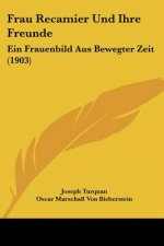 Frau Recamier Und Ihre Freunde: Ein Frauenbild Aus Bewegter Zeit (1903)