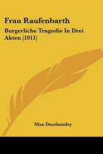 Frau Raufenbarth: Burgerliche Tragodie in Drei Akten (1911)