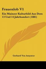 Frauenlob V1: Ein Mainzer Kulturbild Aus Dem 13 Und 14 Jahrhundert (1885)
