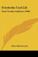 Friederike Und Lili: Funf Goethe-Aufsatze (1906)
