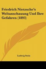 Friedrich Nietzsche's Weltanschauung Und Ihre Gefahren (1893)
