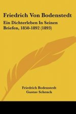 Friedrich Von Bodenstedt: Ein Dichterleben In Seinen Briefen, 1850-1892 (1893)