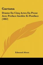 Gaetana: Drame En Cinq Actes En Prose Avec Preface Inedite Et Postface (1862)