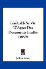 Garibaldi Sa Vie D'Apres Des Documents Inedits (1859)