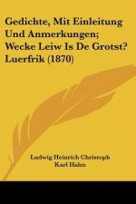 Gedichte, Mit Einleitung Und Anmerkungen; Wecke Leiw Is De Grotst? Luerfrik (1870)