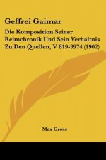 Geffrei Gaimar: Die Komposition Seiner Reimchronik Und Sein Verhaltnis Zu Den Quellen, V 819-3974 (1902)