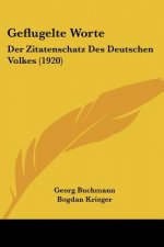 Geflugelte Worte: Der Zitatenschatz Des Deutschen Volkes (1920)