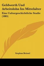 Geldwerth Und Arbeitslohn Im Mittelalter: Eine Culturgeschichtliche Studie (1885)