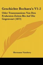 Geschichte Bochara's V1-2: Oder Transoxaniens Von Den Fruhesten Zeiten Bis Auf Die Gegenwart (1872)