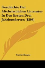 Geschichte Der Altchristilichen Litteratur In Den Ersten Drei Jahrhunderten (1898)