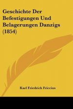 Geschichte Der Befestigungen Und Belagerungen Danzigs (1854)