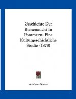 Geschichte Der Bienenzucht In Pommern: Eine Kulturgeschichtliche Studie (1878)