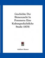 Geschichte Der Bienenzucht In Pommern: Eine Kulturgeschichtliche Studie (1878)