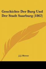 Geschichte Der Burg Und Der Stadt Saarburg (1862)