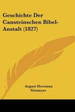 Geschichte Der Cansteinschen Bibel-Anstalt (1827)