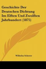 Geschichte Der Deutschen Dichtung Im Elften Und Zwolften Jahrhundert (1875)
