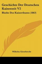 Geschichte Der Deutschen Kaiserzeit V2: Bluthe Des Kaiserthums (1863)