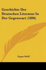 Geschichte Der Deutschen Literatur In Der Gegenwart (1896)