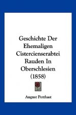 Geschichte Der Ehemaligen Cistercienserabtei Rauden In Oberschlesien (1858)