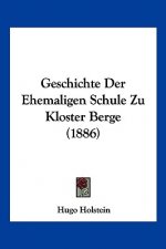 Geschichte Der Ehemaligen Schule Zu Kloster Berge (1886)