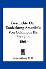 Geschichte Der Entdeckung Amerika's Von Columbus Bis Franklin (1861)