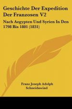 Geschichte Der Expedition Der Franzosen V2: Nach Aegypten Und Syrien In Den 1798 Bis 1801 (1831)