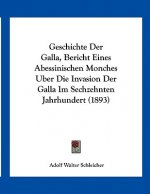 Geschichte Der Galla, Bericht Eines Abessinischen Monches Uber Die Invasion Der Galla Im Sechzehnten Jahrhundert (1893)
